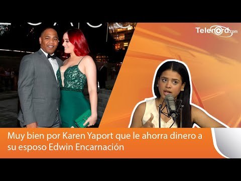 Muy bien por Karen Yaport que le ahorra dinero a su esposo Edwin Encarnación