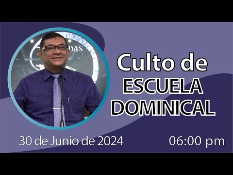 Culto de Escuela Dominical | 6:00pm | Domingo 30 de Junio de 2024
