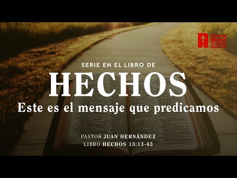 Este es el mensaje que predicamos | Hechos 13:13-43 | Pastor Juan Hernández