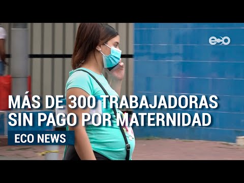 Más de 300 trabajadoras sin pago por licencia de maternidad  | Eco News