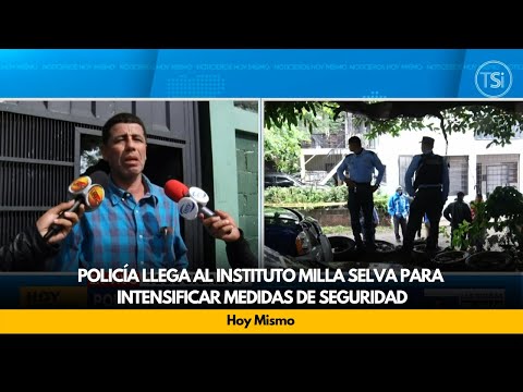 Policía llega al Instituto Milla Selva para intensificar medidas de seguridad