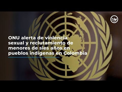 ONU alerta de violencia sexual y reclutamiento de menores de 6 años en pueblos indígenas en Colombia