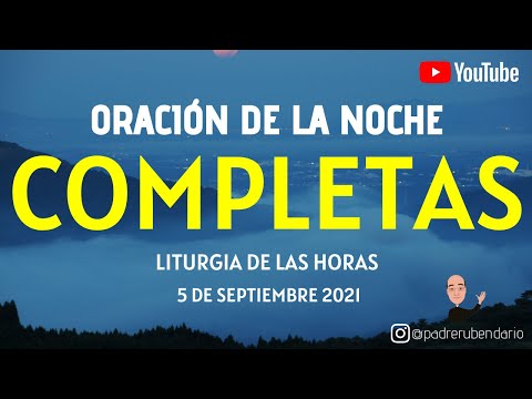 COMPLETAS DE HOY, DOMINGO 5 DE SEPTIEMBRE. ORACIÓN DE LA NOCHE