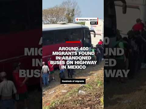 Around 400 migrants found in abandoned buses on highway in Mexico