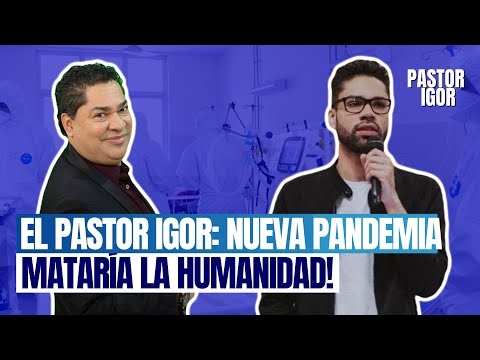 EL PASTOR IGOR: NUEVA PANDEMIA MATARÍA LA HUMANIDAD! (DOS GENERACIONES)