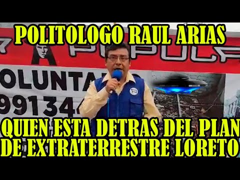 ANALISTA POLITICO RAUL ARIAS SE PRONUNCIA SOBRE POSIBLE PSICOSOCIAL DE EXTRATERRETRE LORETO-IQUITO