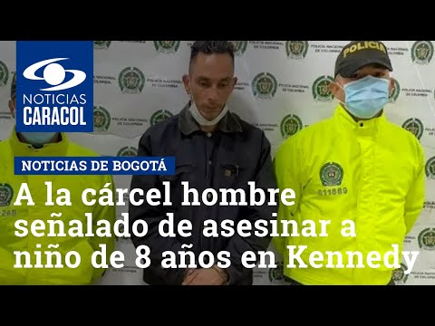 A la cárcel hombre señalado de asesinar a niño de 8 años en Kennedy