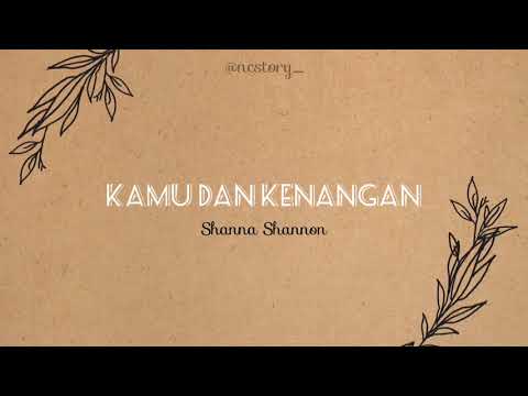 Shanna Shannon - Kamu Dan Kenangan 🎶 Lyrics