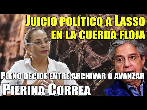Pierina Correa: 'Juicio político a Lasso en la cuerda floja, Pleno decide entre archivar o avanzar'