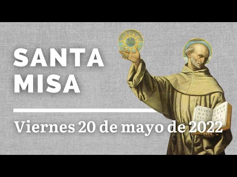 SANTA MISA.  SAN BERNARDINO DE SIENA.  20 de Mayo  2022