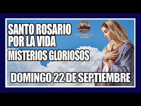 SANTO ROSARIO DE HOY POR LA VIDA: MISTERIOS GLORIOSOS: PROVIDA - DOMINGO 22 DE SEPTIEMBRE DE 2024.