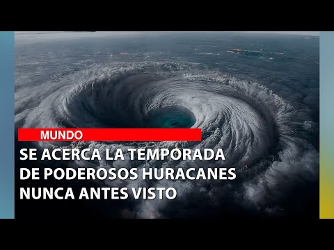 Se acerca la temporada de poderosos huracanes nunca antes visto