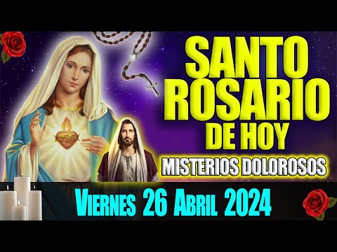 SANTO ROSARIO DE HOY VIERNES 26 DE ABRIL 2024 MISTERIOS DOLOROSOS EL ROSARIO MI ORACION DIARIA