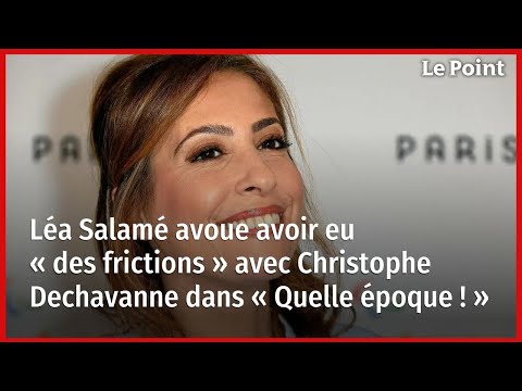 Léa Salamé avoue avoir eu « des frictions » avec Christophe Dechavanne dans « Quelle époque ! »