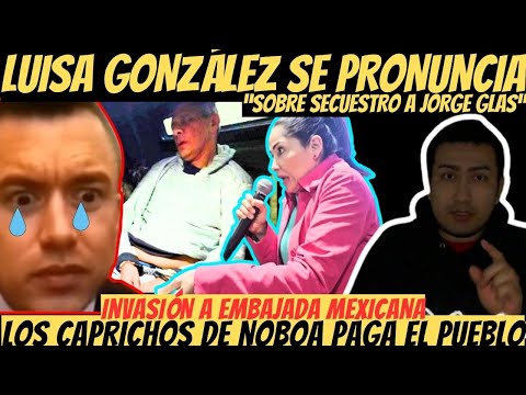 Luisa González TRAPEA Daniel Noboa ¡El terrible error INVADIR EMBAJADA MEXICANA las consecuencias!