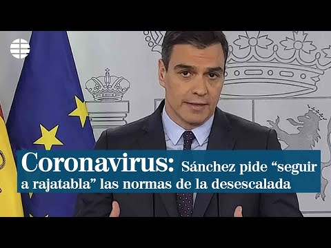 CORONAVIRUS | Pedro Sánchez pide seguir a rajatabla las normas de la desescalada