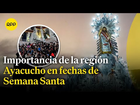 Ayacucho: ¿Cómo se vive la Semana Santa en esta región?
