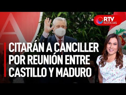 Citarán a canciller por reunión entre Castillo y Maduro en México - RTV Noticias