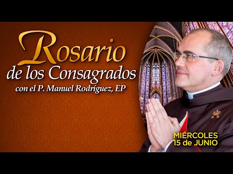 ROSARIO de los CONSAGRADOS  Con el Padre Manuel Rodríguez #Rosario