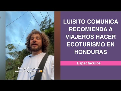 Luisito Comunica recomienda a viajeros hacer ecoturismo en Honduras