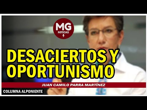 DESACIERTOS Y OPORTUNISMO ? Columna de Juan Camilo Parra Martínez