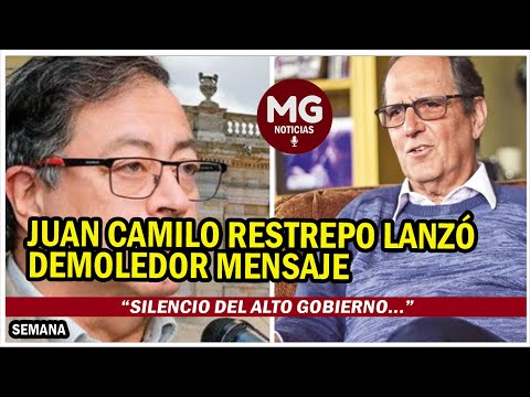 JUAN CAMILO RESTREPO LANZÓ DEMOLEDOR MENSAJE  “Silencio del alto gobierno...