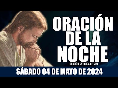 Oración de la Noche de hoy SÁBADO 04 DE MAYO DE 2024| Oración Católica