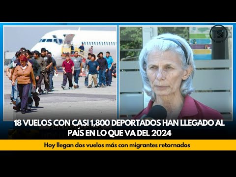 18 vuelos con casi 1,800 deportados han llegado al país en lo que va del 2024