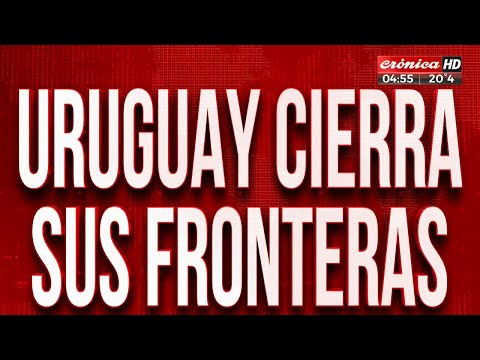 Coronavirus en Latinoamérica: Uruguay cierra sus fronteras
