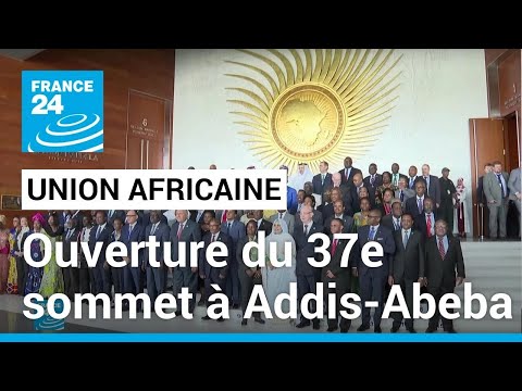 Le 37e sommet de l'Union africaine s'ouvre à Addis-Abeba • FRANCE 24