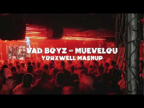 VAD BOYZ - MUEVELOU (YORXWELL MASHUP)