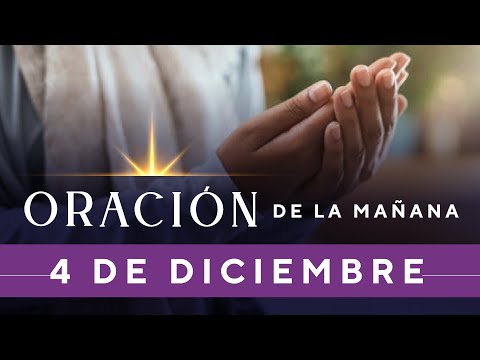 Oración De La Mañana De Hoy, Domingo 4 De Diciembre De 2022 - Cosmovision