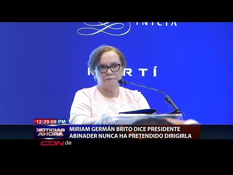 Mirian Germán Brito dice presidente Abinader nunca ha pretendido dirigirla