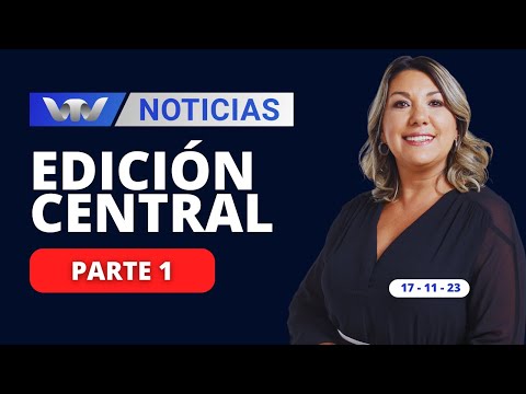 VTV Noticias | Edición Central 17/11: parte 1
