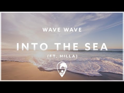 Wave Wave - Into The Sea (ft. HILLA)