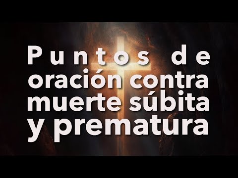 Puntos de Oración contra Muerte Súbita y Prematura