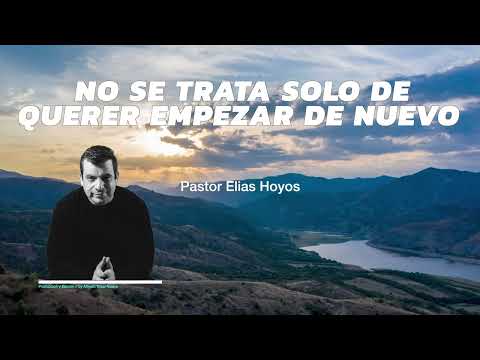 Devocionales Justo a Tiempo | NO SE TRATA SOLO DE QUERER EMPEZAR DE NUEVO - Pastor Elias H