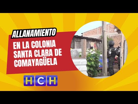 Realizan allanamiento en la Colonia Santa Clara de Comayagüela