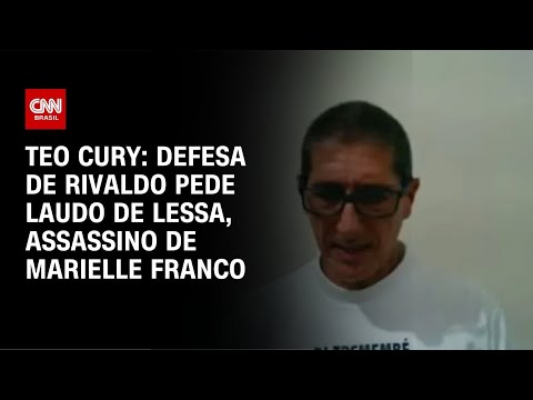 ​Teo Cury: Defesa de Rivaldo pede laudo de Lessa, assassino de Marielle Franco | CNN NOVO DIA