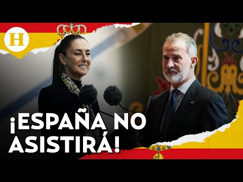 ¡Por “excluir” al rey Felipe VI! España rechaza ir a toma de protesta de Claudia Sheinbaum