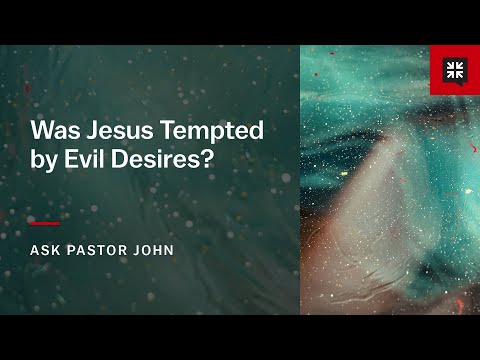 Was Jesus Tempted by Evil Desires?
