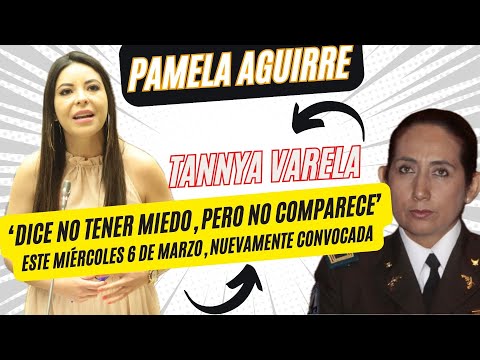 Pamela Aguirre: 'Tannya Varela Parece Tener Miedo al No Comparecer