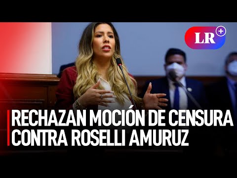 PLENO RECHAZA moción de CENSURA contra ROSELLI AMURUZ | #LR