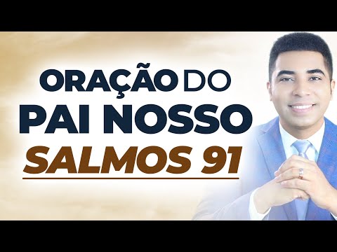 SALMO 91 COM A ORAC?A?O DO PAI NOSSO