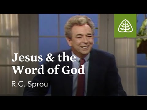 Jesus and the Word of God: Hath God Said? with R.C. Sproul