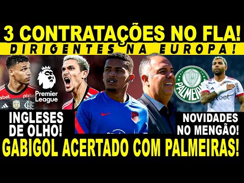 3 CONTRATAÇÕES NO FLAMENGO! DIRIGENTES NA EUROPA! GABIGOL ACERTADO COM PALMEIRAS? PEDRO NA EUROPA?