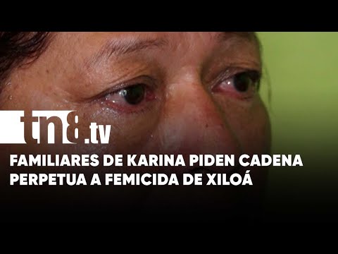 «Nos arrebató a Karina»: familiares piden cadena perpetua para femicida de Xiloá - Nicaragua
