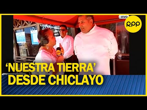 NUESTRA TIERRA: RPP recorre diversos puntos de Chiclayo