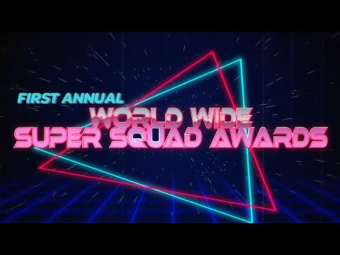 THE FIRST ANNUAL WORLD WIDE SUPER SQUAD AWARDS