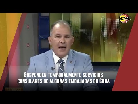 Suspenden temporalmente servicios consulares de algunas embajadas en Cuba